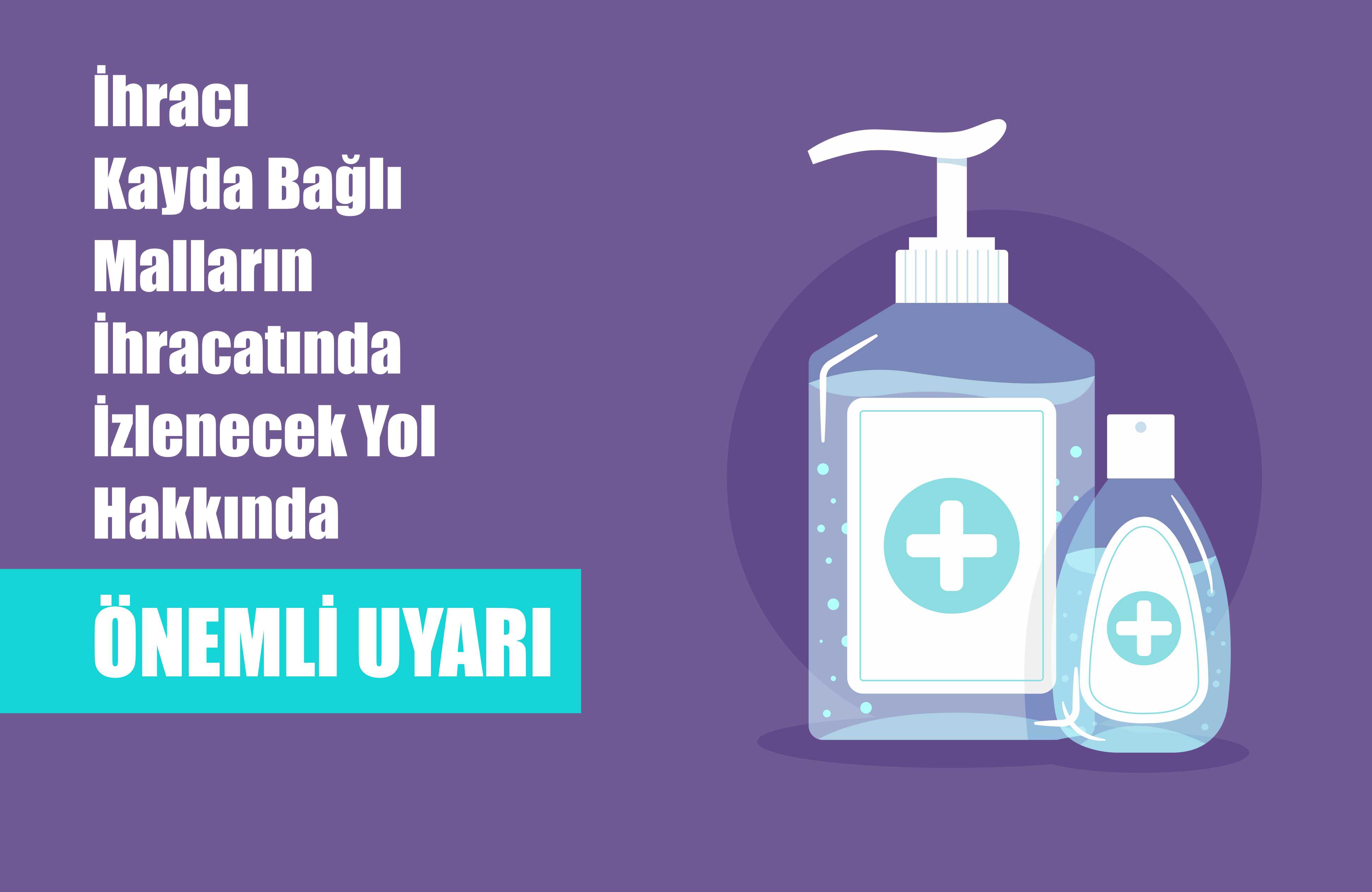 İhracı Kayda Bağlı Malların İhracatında İzlenecek Yol Hakkında Önemli Uyarı
